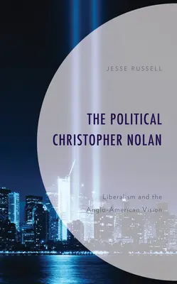 Le politique Christopher Nolan : le libéralisme et la vision anglo-américaine - The Political Christopher Nolan: Liberalism and the Anglo-American Vision