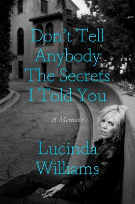 Ne dis à personne les secrets que je t'ai dits : Un mémoire - Don't Tell Anybody the Secrets I Told You: A Memoir