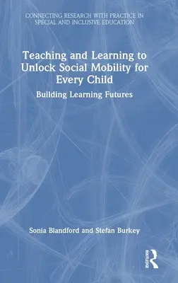 Enseigner et apprendre à débloquer la mobilité sociale pour chaque enfant : Construire l'avenir de l'apprentissage - Teaching and Learning to Unlock Social Mobility for Every Child: Building Learning Futures