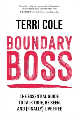 Boundary Boss : Le guide essentiel pour parler vrai, être vu et (enfin) vivre libre - Boundary Boss: The Essential Guide to Talk True, Be Seen, and (Finally) Live Free