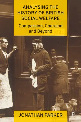 Analyser l'histoire de la protection sociale britannique : Compassion, coercition et au-delà - Analysing the History of British Social Welfare: Compassion, Coercion and Beyond