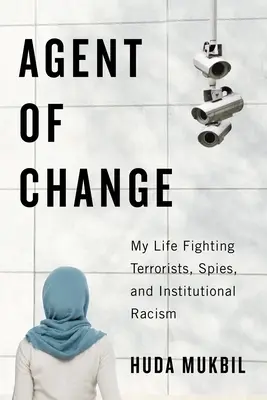 Agent de changement : Ma vie en lutte contre les terroristes, les espions et le racisme institutionnel - Agent of Change: My Life Fighting Terrorists, Spies, and Institutional Racism