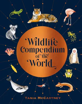 Compendium de la faune et de la flore du monde : Les animaux de tous les continents qui inspirent l'admiration - Wildlife Compendium of the World: Awe-Inspiring Animals from Every Continent