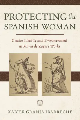 Protéger la femme espagnole : Identité de genre et autonomisation dans les œuvres de Mara de Zayas - Protecting the Spanish Woman: Gender Identity and Empowerment in Mara de Zayas's Works