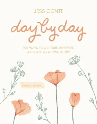 Journal guidé jour par jour : 100 façons d'immortaliser des souvenirs et de créer votre propre histoire - Day by Day Guided Journal: 100 Ways to Capture Memories & Create Your Own Story