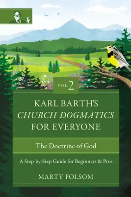 La Dogmatique de l'Eglise pour tous de Karl Barth, Volume 2 - La Doctrine de Dieu : Un guide pas à pas pour les débutants et les pros 2 - Karl Barth's Church Dogmatics for Everyone, Volume 2---The Doctrine of God: A Step-By-Step Guide for Beginners and Pros 2