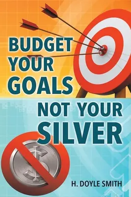 Budgétez vos objectifs et non votre argent - Budget Your Goals Not Your Silver