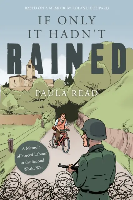 Si seulement il n'avait pas plu - Mémoire sur le travail forcé pendant la Seconde Guerre mondiale - If Only it Hadn't Rained - A Memoir of Forced Labour in the Second World War