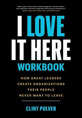 Cahier d'exercices « J'aime cet endroit » : Comment les grands leaders créent des organisations que leurs employés ne veulent jamais quitter - I Love It Here Workbook: How Great Leaders Create Organizations Their People Never Want to Leave