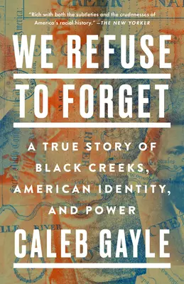 Nous refusons d'oublier : L'histoire vraie des Black Creeks, de l'identité américaine et du pouvoir - We Refuse to Forget: A True Story of Black Creeks, American Identity, and Power