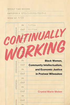 Travailler sans relâche : Les femmes noires, l'intellectualisme communautaire et la justice économique dans le Milwaukee d'après-guerre - Continually Working: Black Women, Community Intellectualism, and Economic Justice in Postwar Milwaukee