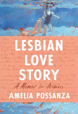 Histoire d'amour lesbienne : Un mémoire en archives - Lesbian Love Story: A Memoir in Archives