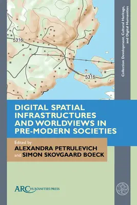 Infrastructures spatiales numériques et visions du monde dans les sociétés prémodernes - Digital Spatial Infrastructures and Worldviews in Pre-Modern Societies