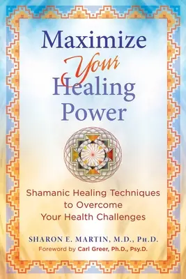 Maximisez votre pouvoir de guérison : Techniques de guérison chamanique pour surmonter vos problèmes de santé - Maximize Your Healing Power: Shamanic Healing Techniques to Overcome Your Health Challenges