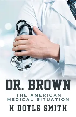 Dr. Brown : La situation médicale américaine - Dr. Brown: The American Medical Situation