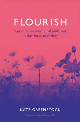 S'épanouir : Un guide pratique et émotionnel pour s'épanouir dans la profession de sage-femme - Flourish: A Practical and Emotional Guidebook to Thriving in Midwifery