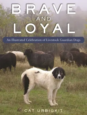 Les chiens de protection du bétail : une célébration illustrée - Livestock Guardian Dogs: An Illustrated Celebration