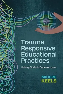 Pratiques éducatives tenant compte des traumatismes : Aider les élèves à faire face et à apprendre - Trauma Responsive Educational Practices: Helping Students Cope and Learn