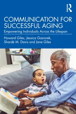 La communication pour un vieillissement réussi : L'autonomisation des individus tout au long de la vie - Communication for Successful Aging: Empowering Individuals Across the Lifespan