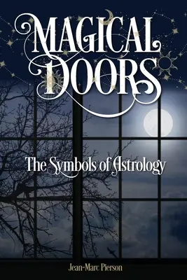 Portes magiques : Les symboles de l'astrologie - Magical Doors: The Symbols of Astrology