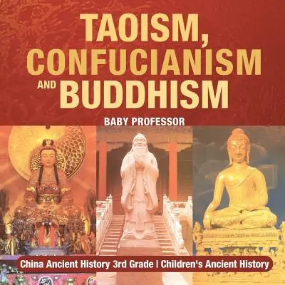 Taoïsme, confucianisme et bouddhisme - Chine Histoire ancienne 3e année Histoire ancienne des enfants - Taoism, Confucianism and Buddhism - China Ancient History 3rd Grade Children's Ancient History
