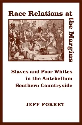 Les relations raciales en marge : Esclaves et Blancs pauvres dans la campagne sudiste de l'Antebellum - Race Relations at the Margins: Slaves and Poor Whites in the Antebellum Southern Countryside