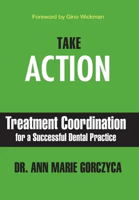 Passez à l'action : Coordination des traitements pour un cabinet dentaire performant - Take Action: Treatment Coordination for a Successful Dental Practice