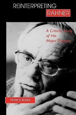 Réinterpréter Rahner : Une étude critique de ses principaux thèmes - Reinterpreting Rahner: A Critical Study of His Major Themes