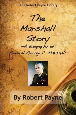 L'histoire de Marshall, une biographie du général George C. Marshall - The Marshall Story, A Biography of General George C. Marshall