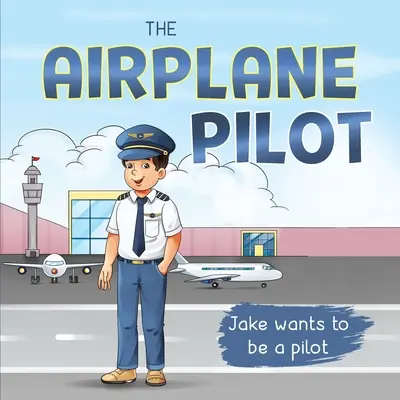 Le pilote d'avion : Jake veut être pilote - The Airplane Pilot: Jake Wants to be a Pilot