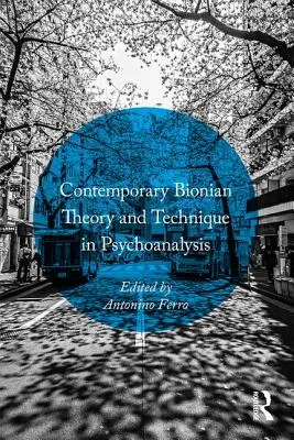 Théorie et technique bionienne contemporaine en psychanalyse - Contemporary Bionian Theory and Technique in Psychoanalysis