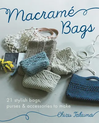 Sacs en macram : 21 sacs, porte-monnaie et accessoires élégants à réaliser - Macram Bags: 21 Stylish Bags, Purses & Accessories to Make