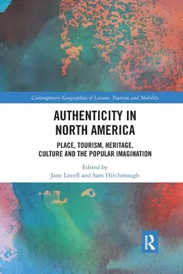 L'authenticité en Amérique du Nord : Lieu, tourisme, patrimoine, culture et imaginaire populaire - Authenticity in North America: Place, Tourism, Heritage, Culture and the Popular Imagination