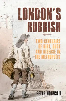 Les déchets de Londres : Deux siècles de saleté, de poussière et de maladie dans la métropole - London's Rubbish: Two Centuries of Dirt, Dust and Disease in the Metropolis