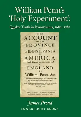La « sainte expérience » de William Penn : La vérité quaker en Pennsylvanie, 1682-1781 - William Penn's 'Holy Experiment': Quaker Truth in Pennsylvania, 1682-1781