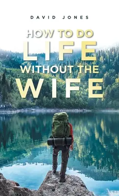 Comment vivre sans sa femme - How to Do Life Without the Wife