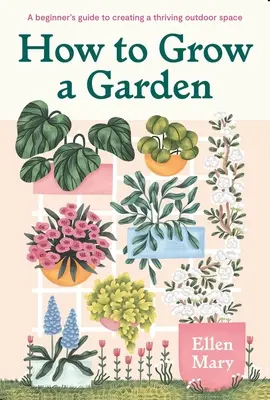 Comment cultiver un jardin : Guide du débutant pour créer un espace extérieur prospère - How to Grow a Garden: A Beginner's Guide to Creating a Thriving Outdoor Space