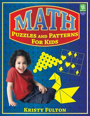 Puzzles et modèles mathématiques pour enfants : 2-4 ans - Math Puzzles and Patterns for Kids: Grades 2-4