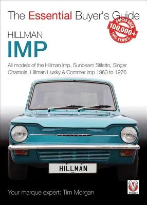 Hillman Imp : Tous les modèles de Hillman Imp, Sunbeam Stiletto, Singer Chamois, Hillman Husky et Commer Imp 1963 à 1976 - Hillman Imp: All Models of the Hillman Imp, Sunbeam Stiletto, Singer Chamois, Hillman Husky & Commer Imp 1963 to 1976