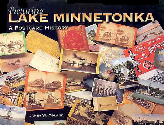 L'image du lac Minnetonka : Une carte postale de l'histoire - Picturing Lake Minnetonka: A Postcard History