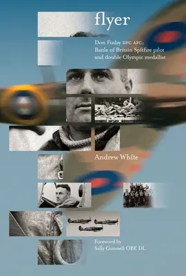 Flyer : Don Finlay Dfc Afc ; pilote de Spitfire de la bataille d'Angleterre et double médaillé olympique - Flyer: Don Finlay Dfc Afc; Battle of Britain Spitfire Pilot and Double Olympic Medalist