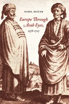 L'Europe vue par les Arabes, 1578-1727 - Europe Through Arab Eyes, 1578-1727
