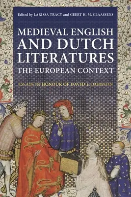 Littératures médiévales anglaise et néerlandaise : Le contexte européen : Essais en l'honneur de David F. Johnson - Medieval English and Dutch Literatures: The European Context: Essays in Honour of David F. Johnson