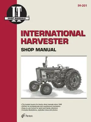 International Harvester : Une collection de manuels d'atelier I&t couvrant 21 modèles populaires de tracteurs International Harvester - International Harvester: A Collection of I&t Shop Service Manuals Covering 21 Popular International Harvester Tractor Models