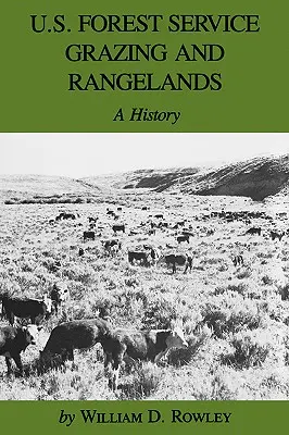 U.S. Forest Service Grazing and Rangelands : A History - U.S. Forest Service Grazing and Rangelands: A History