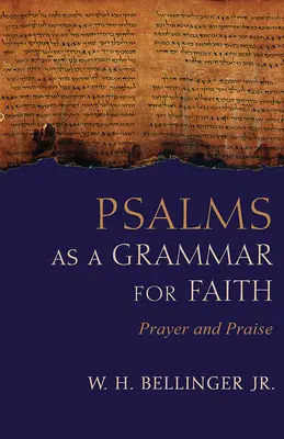 Les Psaumes, une grammaire de la foi : Prière et louange - Psalms as a Grammar for Faith: Prayer and Praise