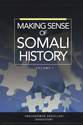 Donner un sens à l'histoire de la Somalie : Volume 1 - Making Sense of Somali History: Volume 1