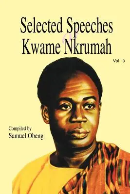 Sélection de discours de Kwame Nkrumah. Volume 3 - Selected Speeches of Kwame Nkrumah. Volume 3