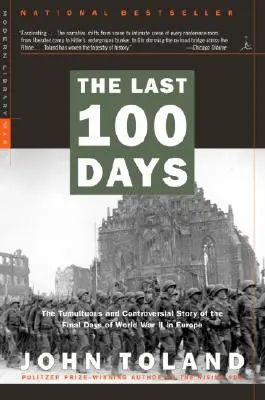Les 100 derniers jours : L'histoire tumultueuse et controversée des derniers jours de la Seconde Guerre mondiale en Europe - The Last 100 Days: The Tumultuous and Controversial Story of the Final Days of World War II in Europe
