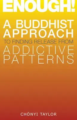 Assez ! Une approche bouddhiste pour se libérer des schémas addictifs - Enough!: A Buddhist Approach to Finding Release from Addictive Patterns